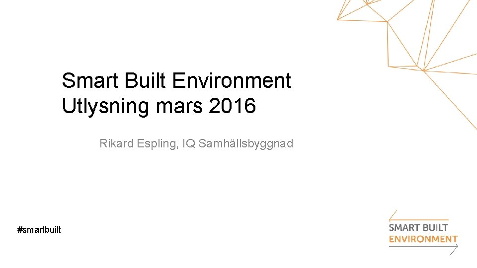 Smart Built Environment Utlysning mars 2016 Rikard Espling, IQ Samhällsbyggnad #smartbuilt 