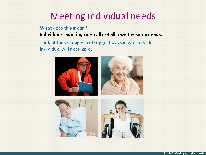 Meeting individual needs What does this mean? Individuals requiring care will not all have