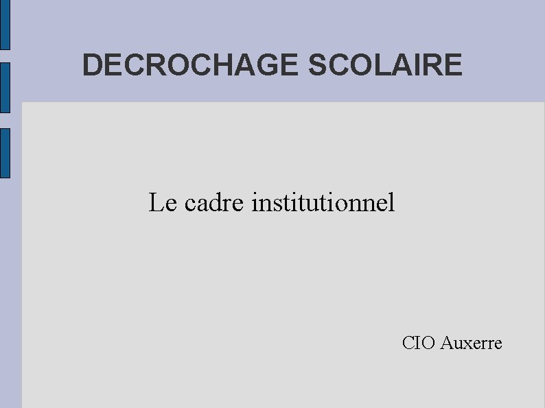 DECROCHAGE SCOLAIRE Le cadre institutionnel CIO Auxerre 
