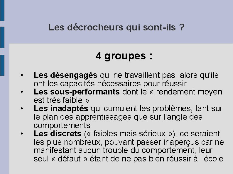 Les décrocheurs qui sont-ils ? 4 groupes : • • Les désengagés qui ne