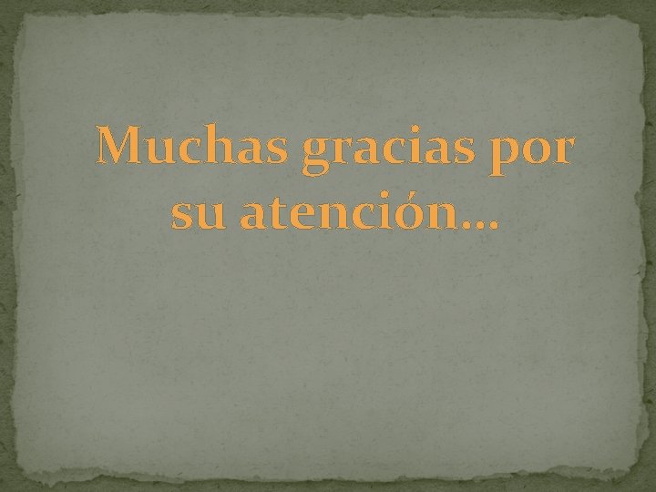 Muchas gracias por su atención… 