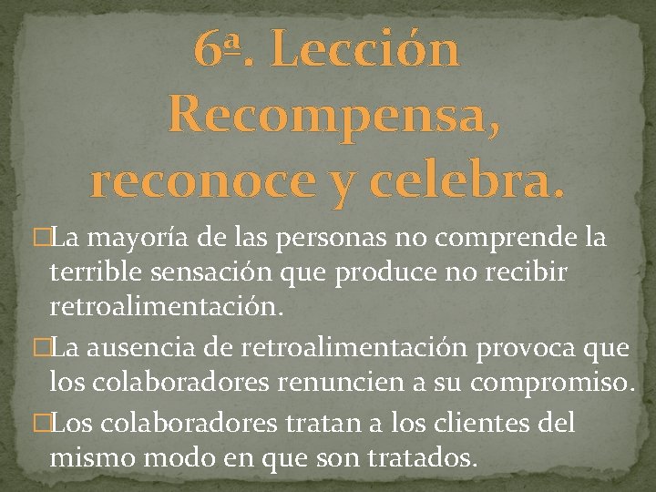 6ª. Lección Recompensa, reconoce y celebra. �La mayoría de las personas no comprende la