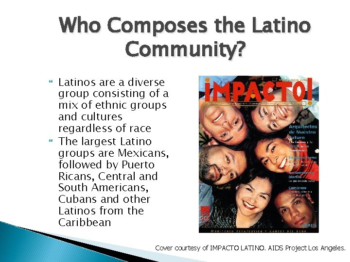 Who Composes the Latino Community? Latinos are a diverse group consisting of a mix