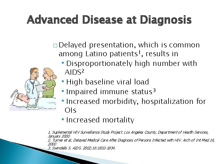 Advanced Disease at Diagnosis � Delayed presentation, which is common among Latino patients 1,