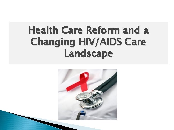 Health Care Reform and a Changing HIV/AIDS Care Landscape 