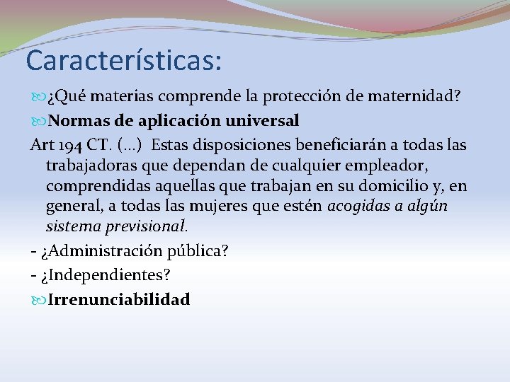 Características: ¿Qué materias comprende la protección de maternidad? Normas de aplicación universal Art 194