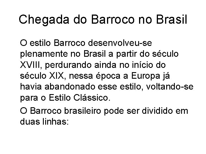 Chegada do Barroco no Brasil O estilo Barroco desenvolveu-se plenamente no Brasil a partir