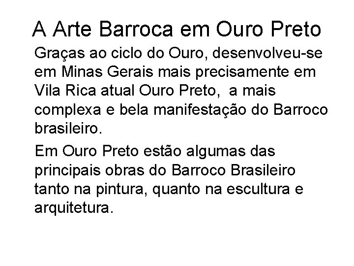 A Arte Barroca em Ouro Preto Graças ao ciclo do Ouro, desenvolveu-se em Minas