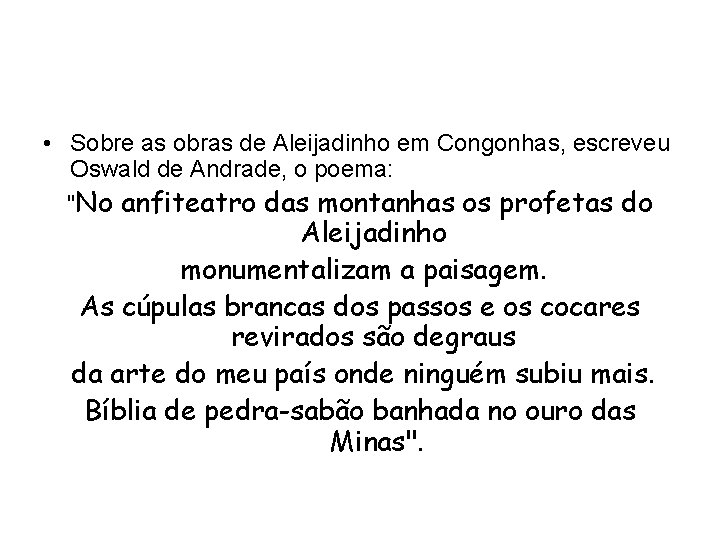  • Sobre as obras de Aleijadinho em Congonhas, escreveu Oswald de Andrade, o