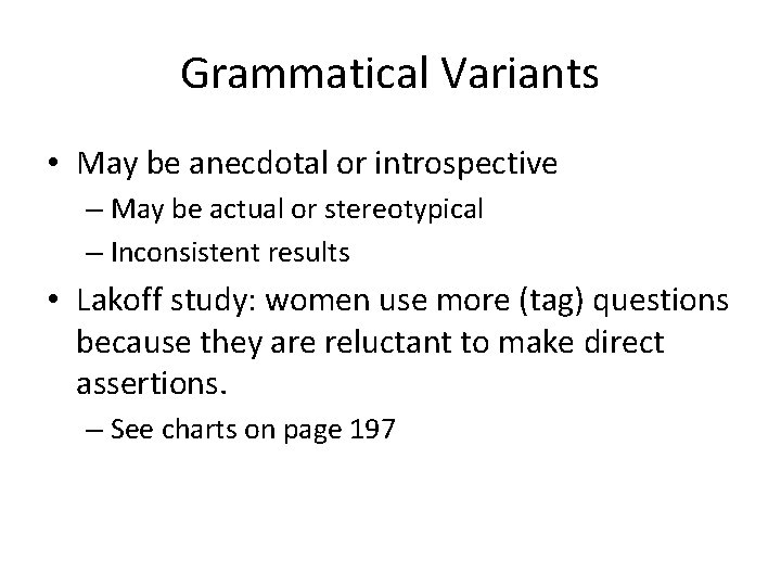 Grammatical Variants • May be anecdotal or introspective – May be actual or stereotypical