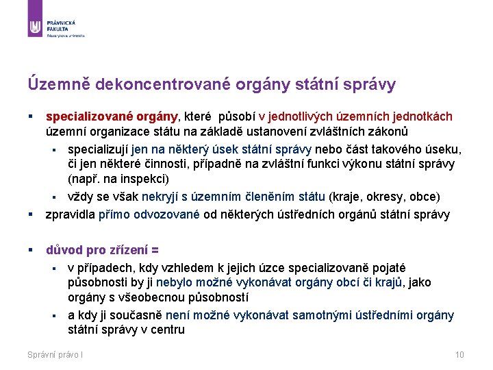 Územně dekoncentrované orgány státní správy § § § specializované orgány, které působí v jednotlivých