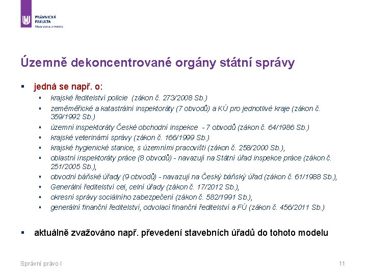 Územně dekoncentrované orgány státní správy § jedná se např. o: § § § krajské