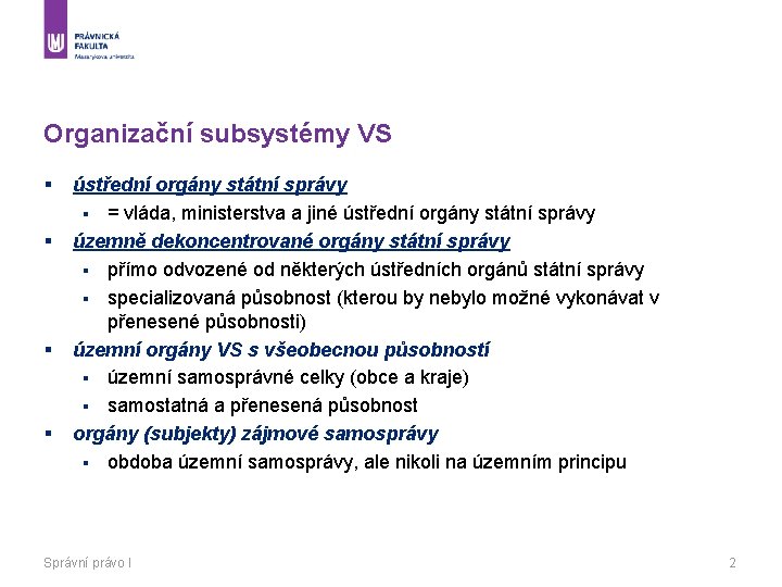 Organizační subsystémy VS § § ústřední orgány státní správy § = vláda, ministerstva a