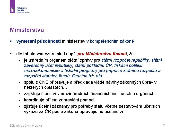 Ministerstva § vymezení působnosti ministerstev v kompetenčním zákoně § dle tohoto vymezení platí např.