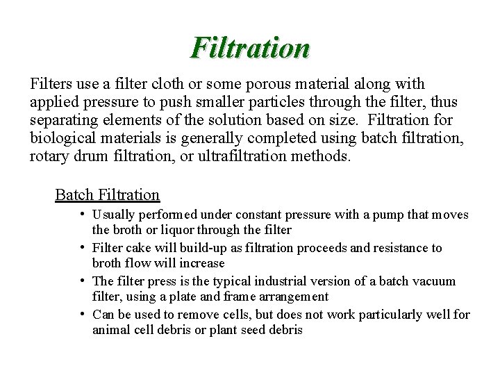 Filtration Filters use a filter cloth or some porous material along with applied pressure