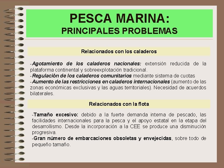 PESCA MARINA: PRINCIPALES PROBLEMAS Relacionados con los caladeros -Agotamiento de los caladeros nacionales: extensión