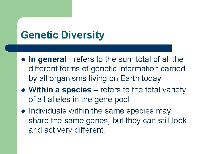 Genetic Diversity l l l In general - refers to the sum total of