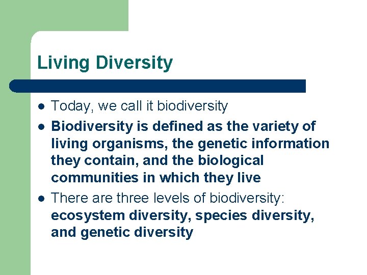 Living Diversity l l l Today, we call it biodiversity Biodiversity is defined as