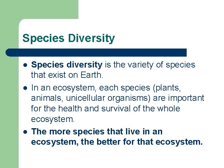 Species Diversity l l l Species diversity is the variety of species that exist