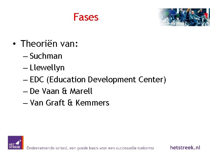 Fases • Theoriën van: – Suchman – Llewellyn – EDC (Education Development Center) –