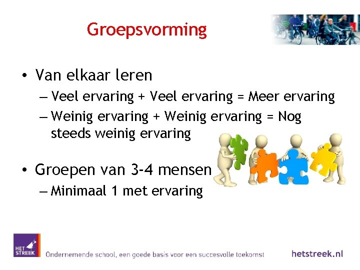 Groepsvorming • Van elkaar leren – Veel ervaring + Veel ervaring = Meer ervaring