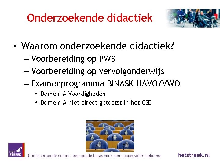 Onderzoekende didactiek • Waarom onderzoekende didactiek? – Voorbereiding op PWS – Voorbereiding op vervolgonderwijs