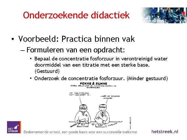 Onderzoekende didactiek • Voorbeeld: Practica binnen vak – Formuleren van een opdracht: • Bepaal