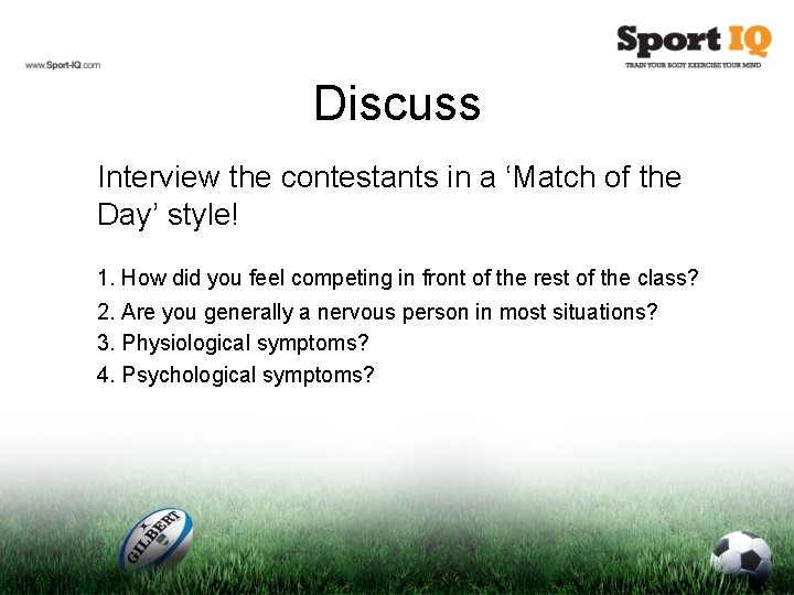 Discuss Interview the contestants in a ‘Match of the Day’ style! 1. How did