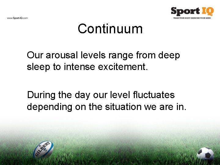 Continuum Our arousal levels range from deep sleep to intense excitement. During the day