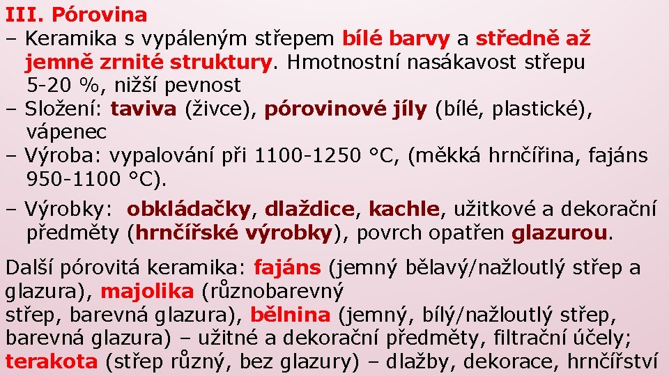 III. Pórovina – Keramika s vypáleným střepem bílé barvy a středně až jemně zrnité