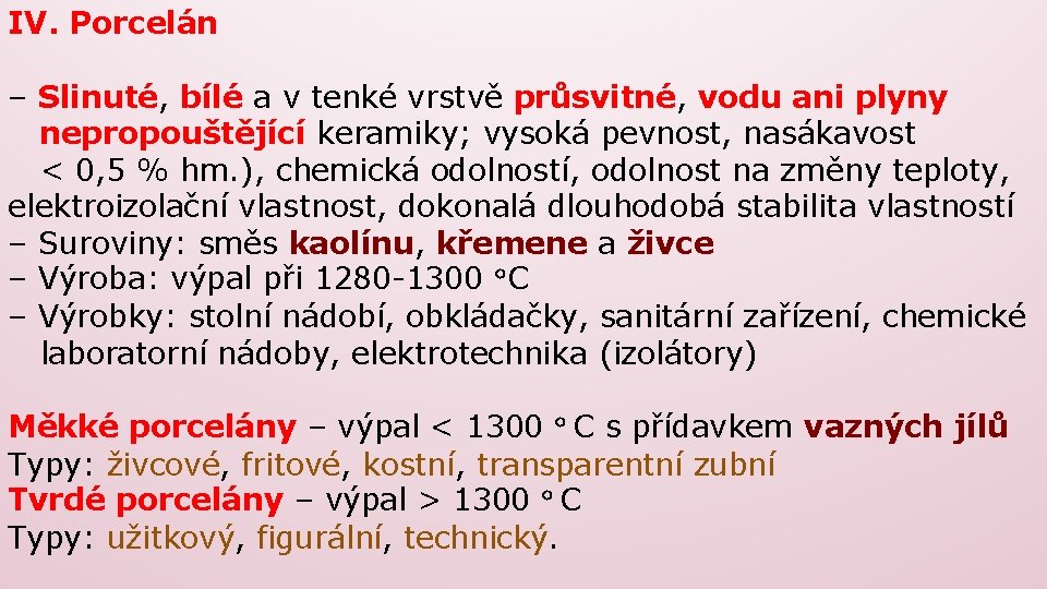 IV. Porcelán – Slinuté, bílé a v tenké vrstvě průsvitné, vodu ani plyny nepropouštějící