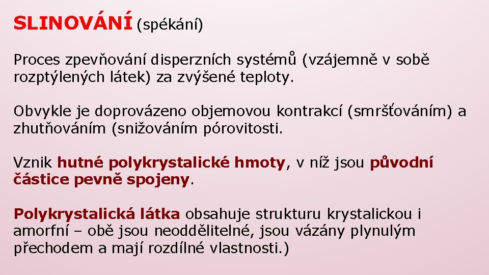 SLINOVÁNÍ (spékání) Proces zpevňování disperzních systémů (vzájemně v sobě rozptýlených látek) za zvýšené teploty.