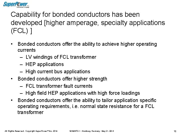 Capability for bonded conductors has been developed [higher amperage, specialty applications (FCL) ] •