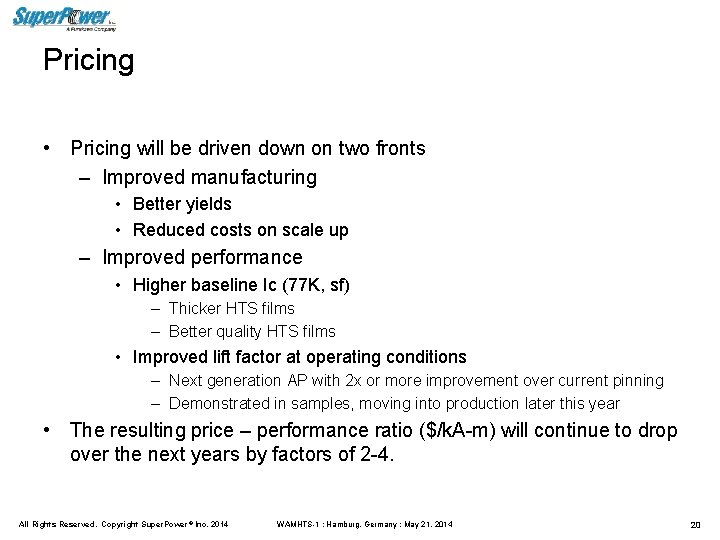Pricing • Pricing will be driven down on two fronts – Improved manufacturing •