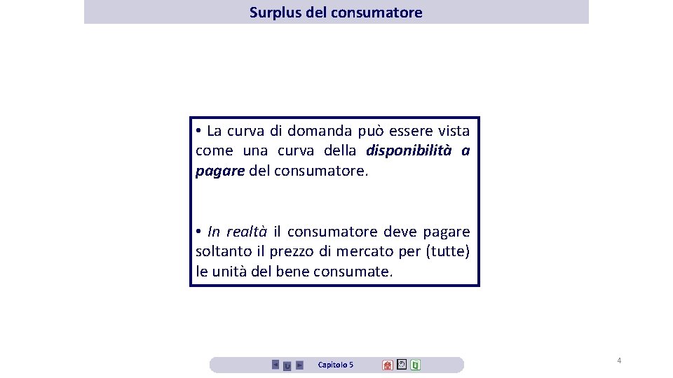Surplus del consumatore • La curva di domanda può essere vista come una curva