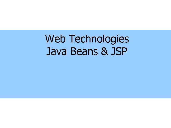 Web Technologies Java Beans & JSP 