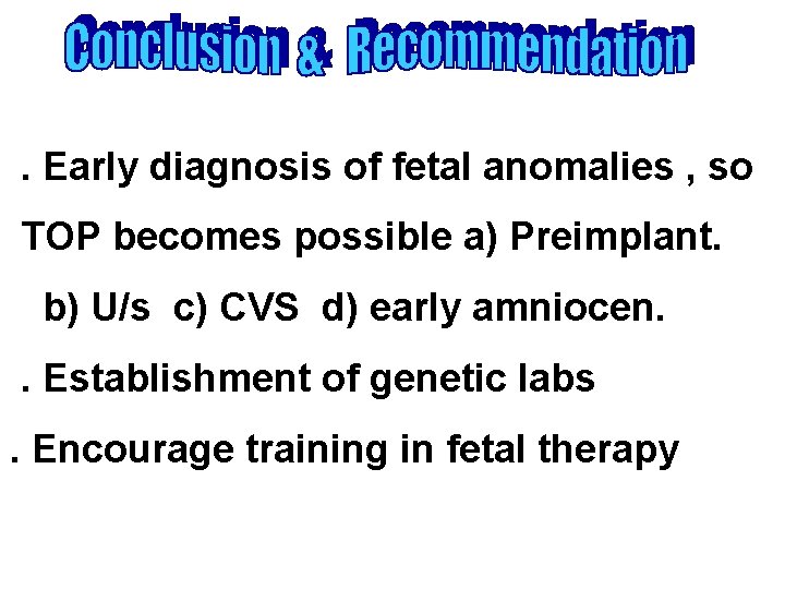 . Early diagnosis of fetal anomalies , so TOP becomes possible a) Preimplant. b)