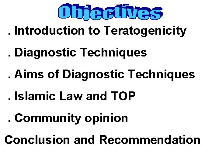 . Introduction to Teratogenicity. Diagnostic Techniques. Aims of Diagnostic Techniques. Islamic Law and TOP.