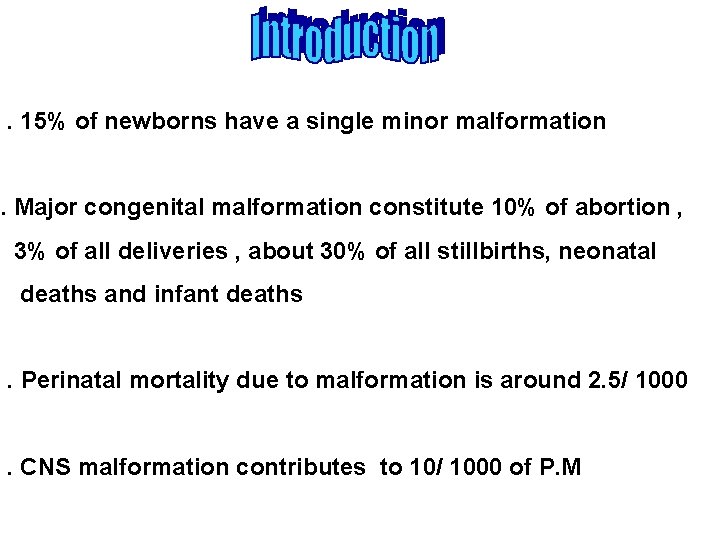 . 15% of newborns have a single minor malformation. Major congenital malformation constitute 10%