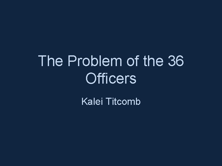 The Problem of the 36 Officers Kalei Titcomb 