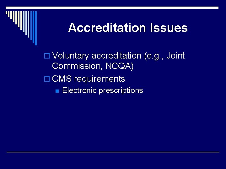 Accreditation Issues o Voluntary accreditation (e. g. , Joint Commission, NCQA) o CMS requirements