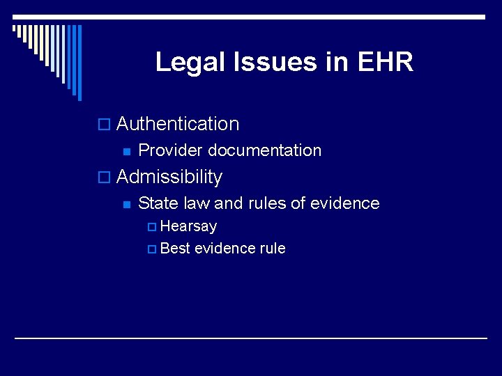 Legal Issues in EHR o Authentication n Provider documentation o Admissibility n State law