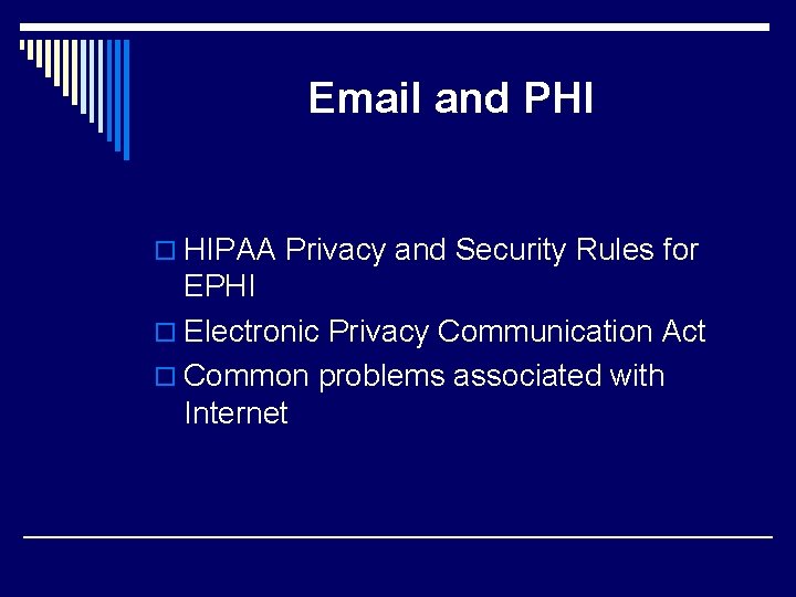 Email and PHI o HIPAA Privacy and Security Rules for EPHI o Electronic Privacy
