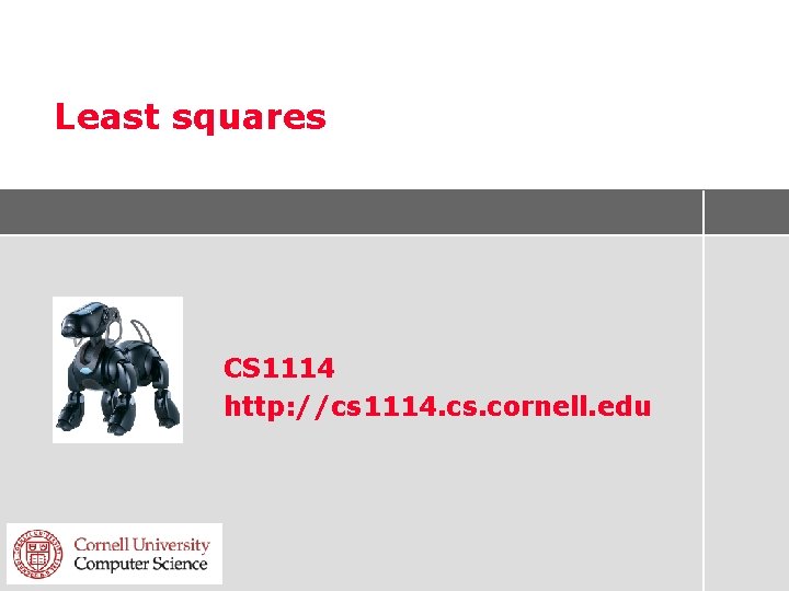 Least squares CS 1114 http: //cs 1114. cs. cornell. edu 