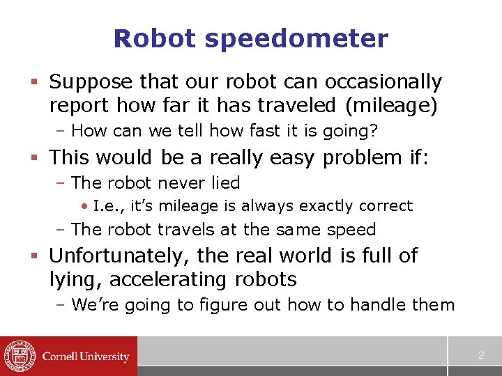 Robot speedometer § Suppose that our robot can occasionally report how far it has