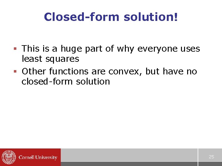 Closed-form solution! § This is a huge part of why everyone uses least squares