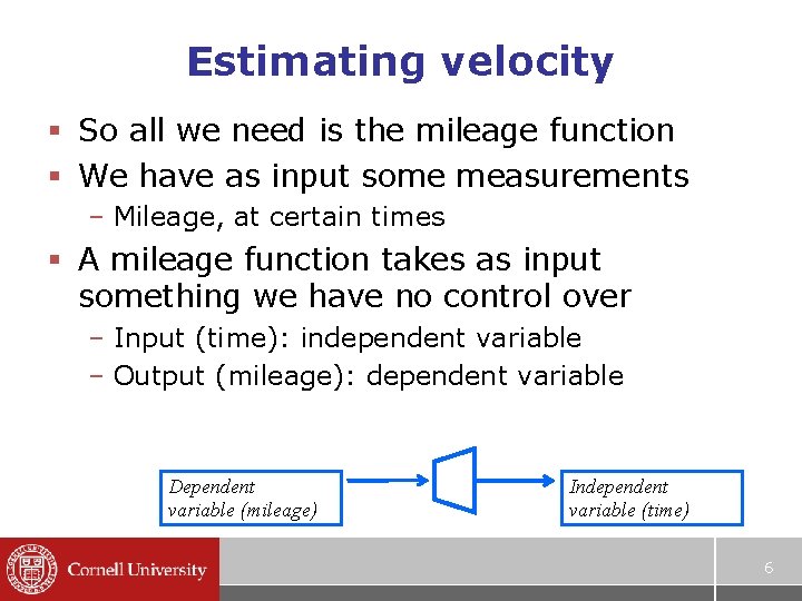 Estimating velocity § So all we need is the mileage function § We have