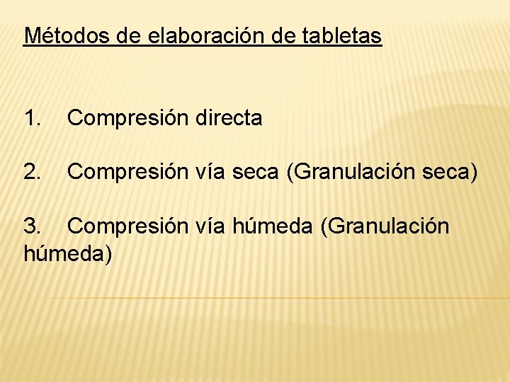 Métodos de elaboración de tabletas 1. Compresión directa 2. Compresión vía seca (Granulación seca)