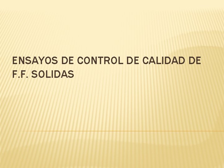 ENSAYOS DE CONTROL DE CALIDAD DE F. F. SOLIDAS 