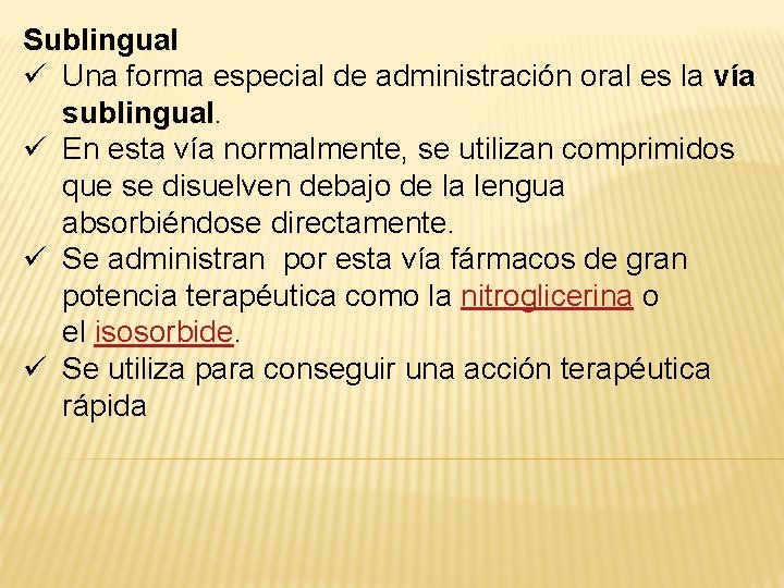 Sublingual ü Una forma especial de administración oral es la vía sublingual. ü En